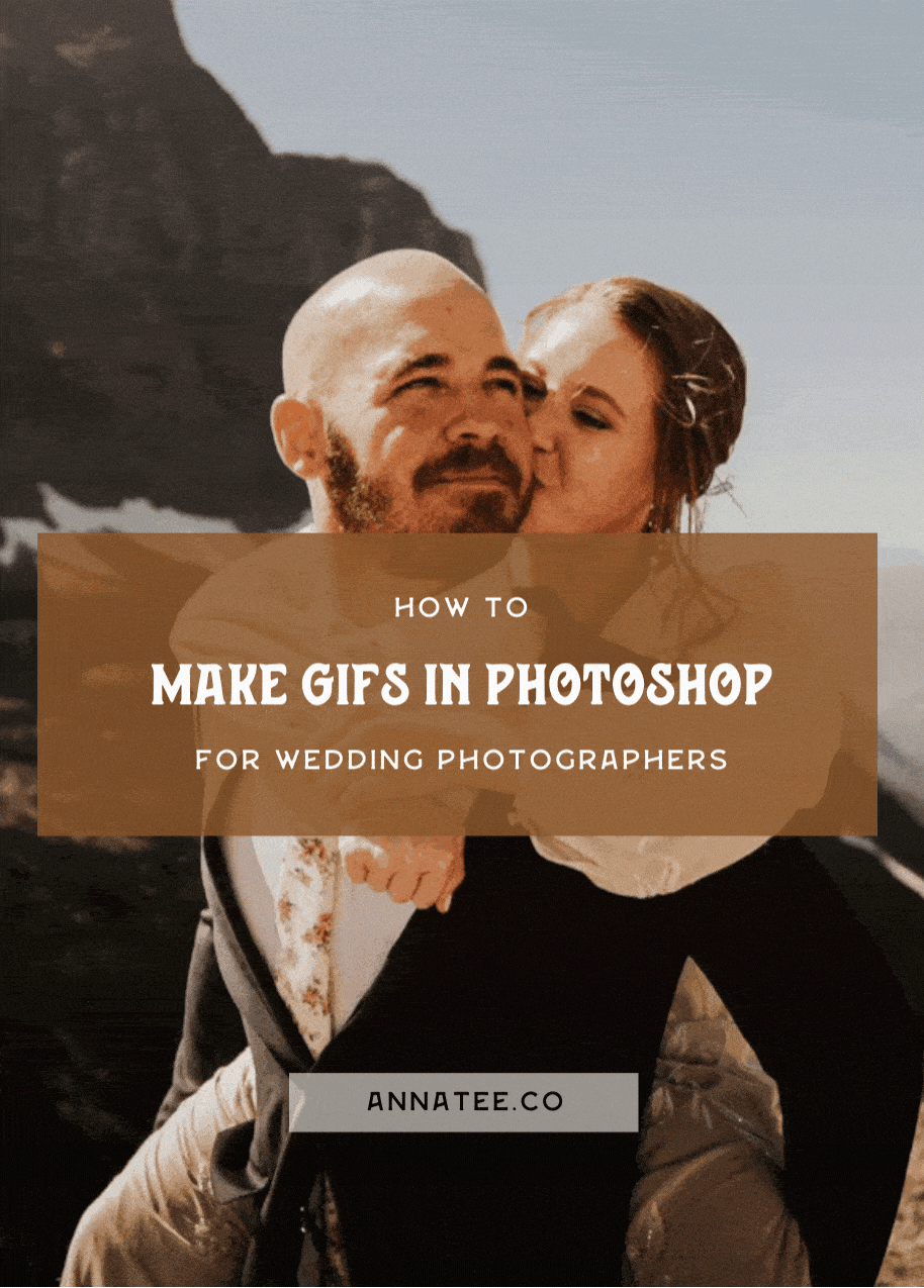 How to Make a Gif in Photoshop - for Wedding Photography · Anna Tee